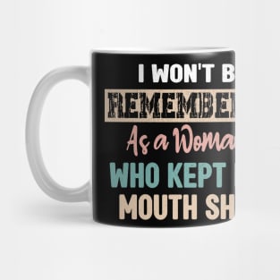 I won't be remembered as a woman who kept her mouth shut - feminist Mug